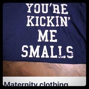 Maternity shirt “You’re kicking me smalls”